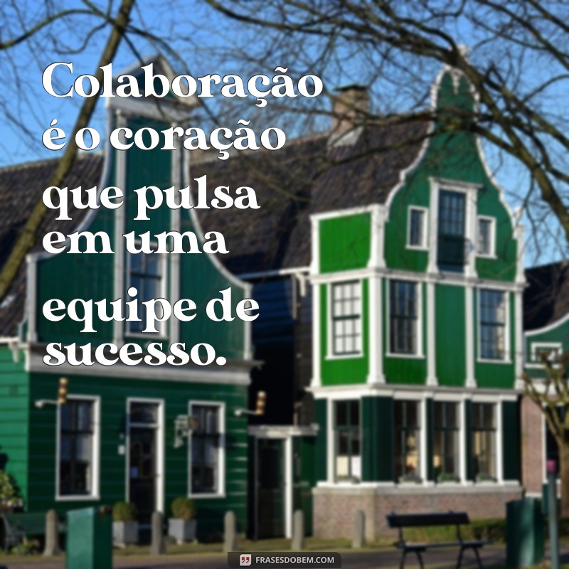 Frases Inspiradoras para Fortalecer sua Equipe de Trabalho 