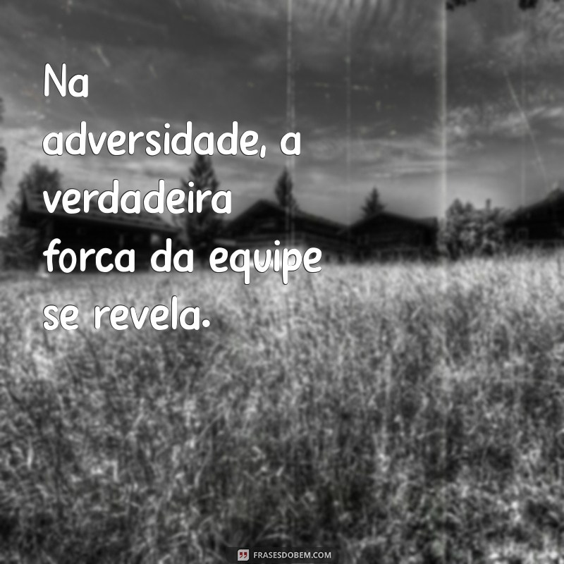 Frases Inspiradoras para Fortalecer sua Equipe de Trabalho 