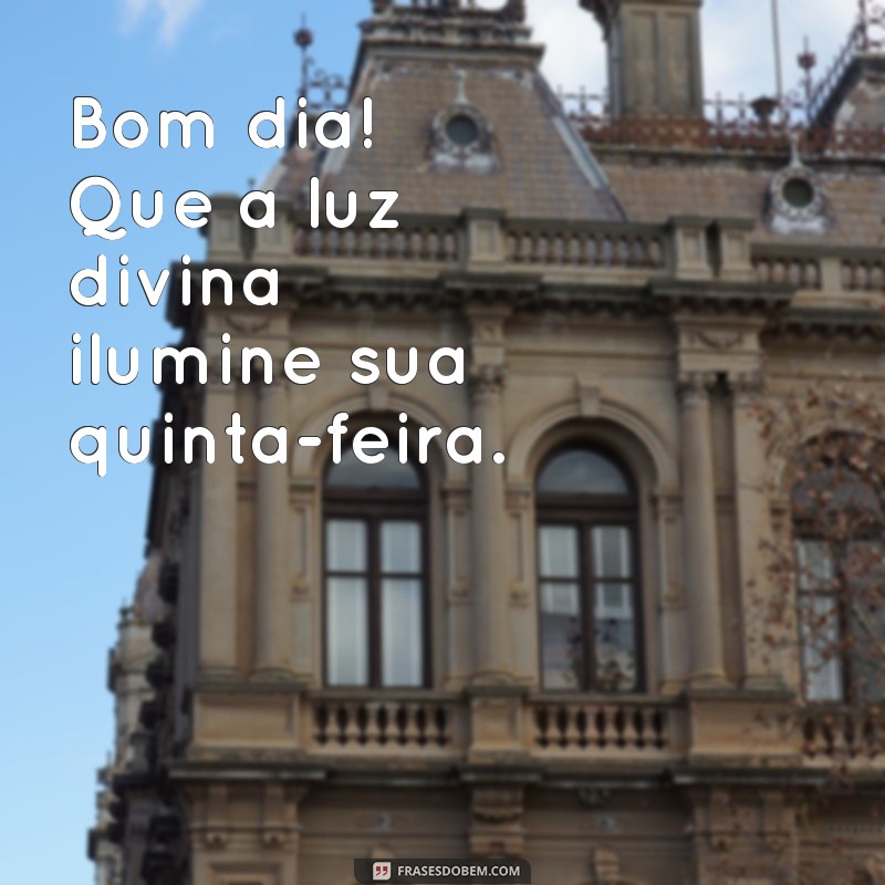 Bom Dia Quinta Abençoada: Frases Inspiradoras para Começar o Dia com Positividade 