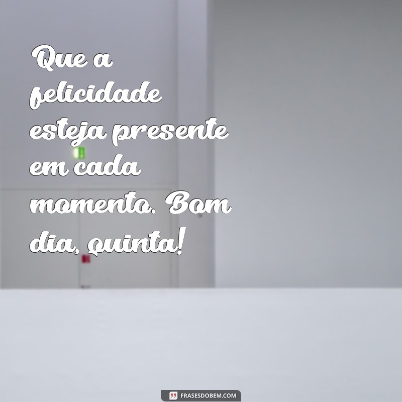 Bom Dia Quinta Abençoada: Frases Inspiradoras para Começar o Dia com Positividade 