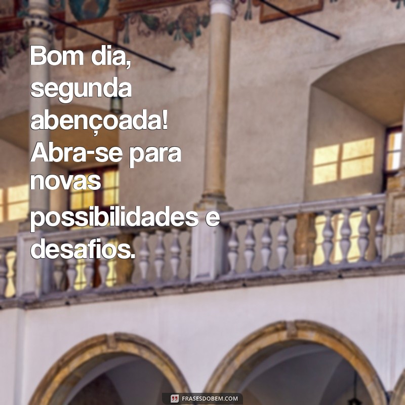 Bom Dia Segunda Abençoada: Inspire-se para Começar a Semana com Positividade 