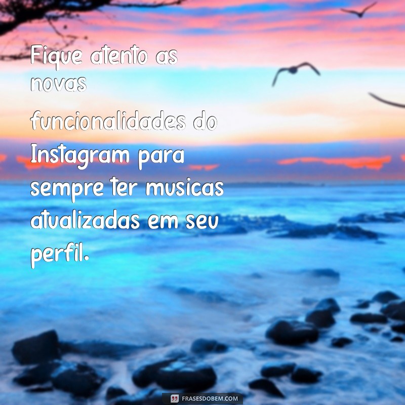 Guia Completo: Como Atualizar Músicas no Instagram em Passos Simples 