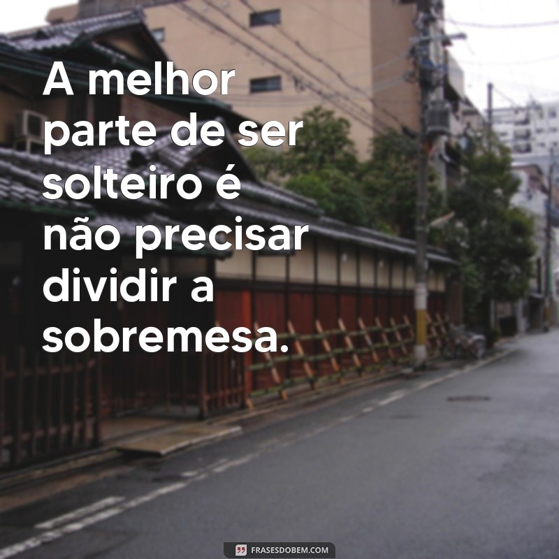 As Melhores Frases Engraçadas para Solteiros: Humor e Liberdade em Palavras 