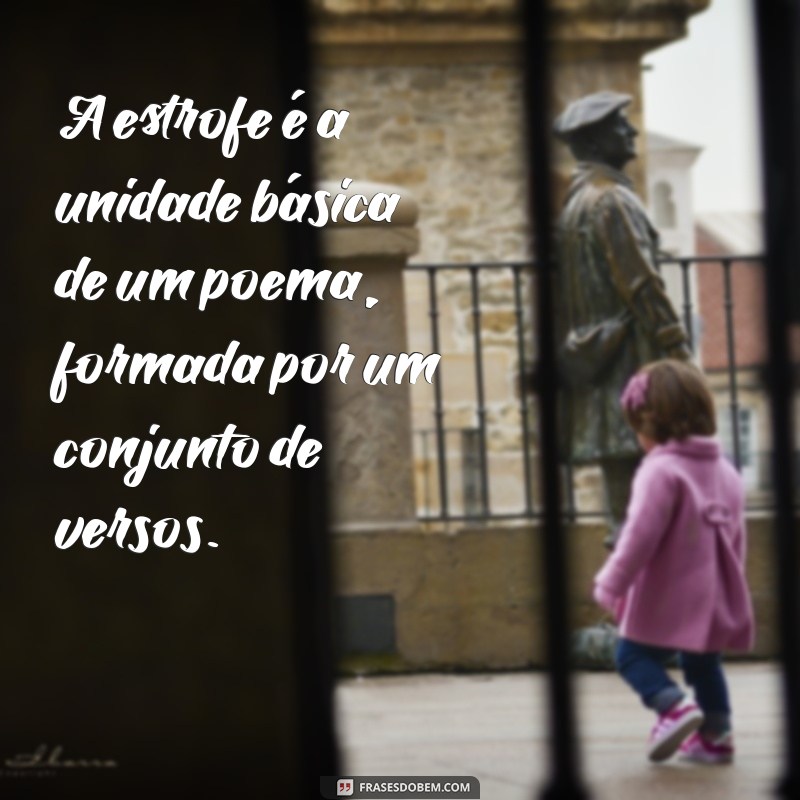 o'que é estrofe no poema A estrofe é a unidade básica de um poema, formada por um conjunto de versos.