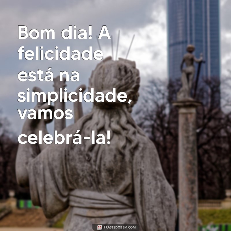 Bom Dia: Dicas para Começar o Dia com Felicidade 