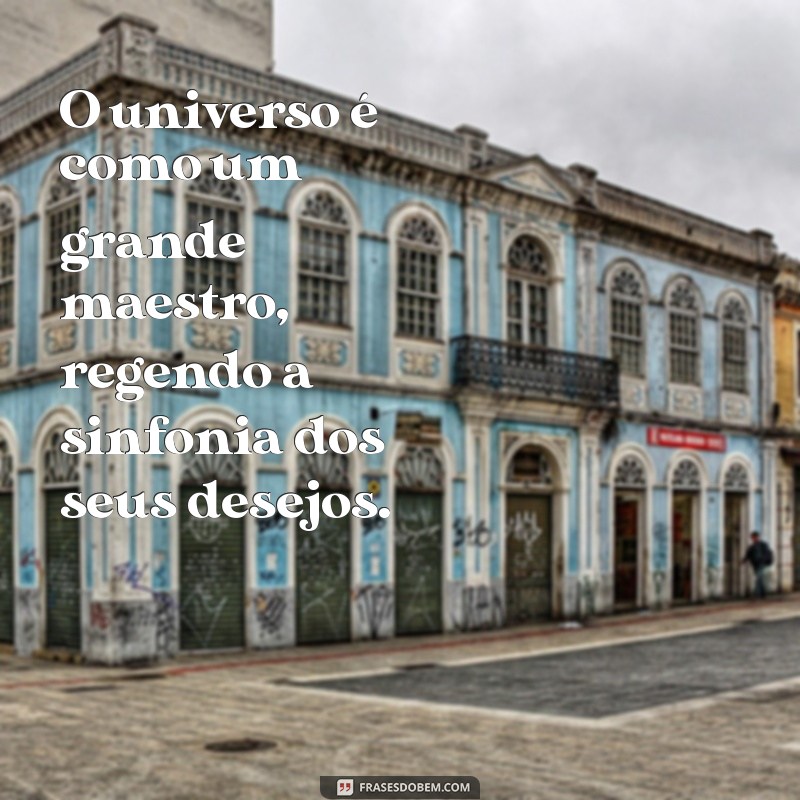 Frases Inspiradoras: O Universo Conspira a Favor dos Seus Sonhos 