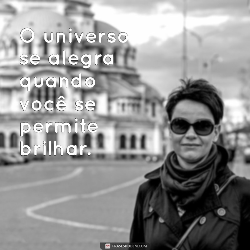 Frases Inspiradoras: O Universo Conspira a Favor dos Seus Sonhos 