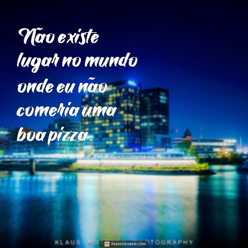 Descubra as melhores frases para legendar suas fotos de pizza 