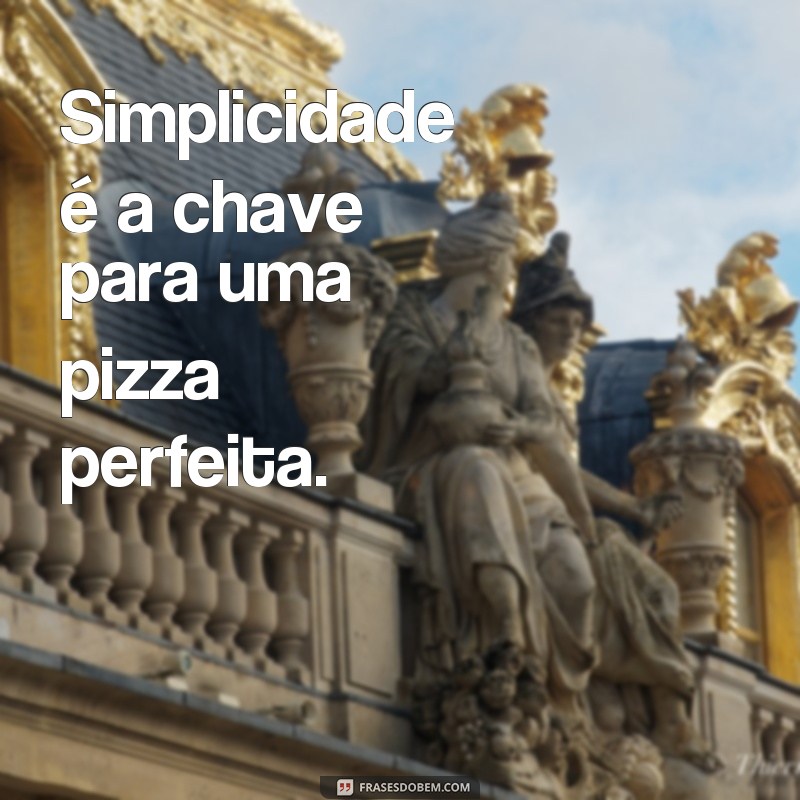 Descubra as melhores frases para legendar suas fotos de pizza 