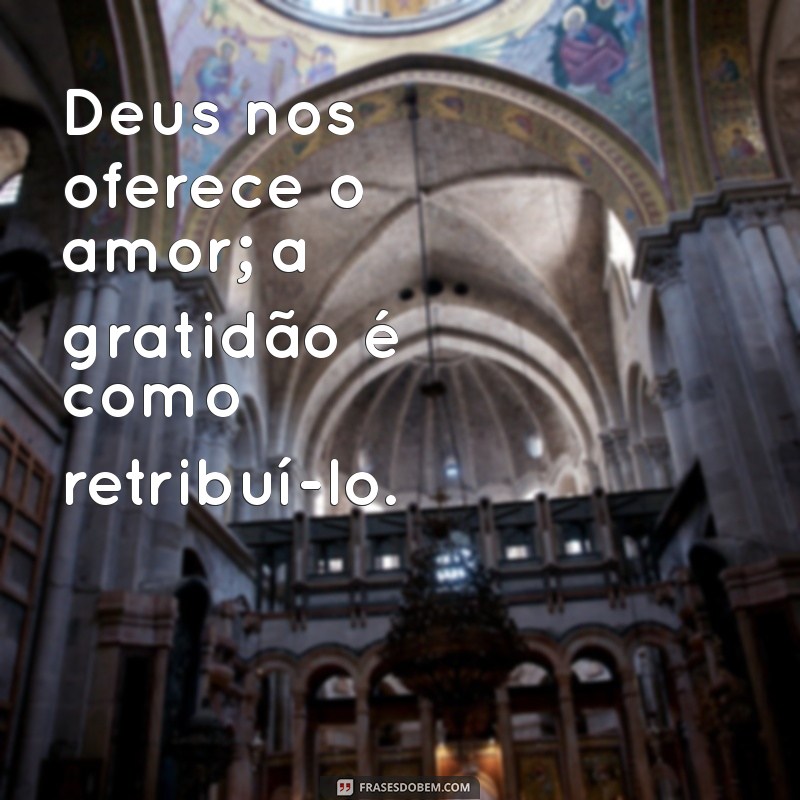 Frases de Gratidão a Deus: Inspire-se com Mensagens de Fé e Esperança 