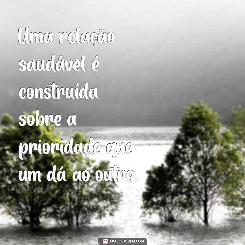 Frases Inspiradoras sobre Prioridade: Valorize Quem Te Prioriza 