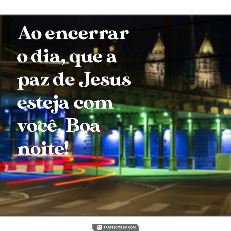 Boa Noite com a Paz de Jesus: Frases Inspiradoras para Acalmar o Coração 