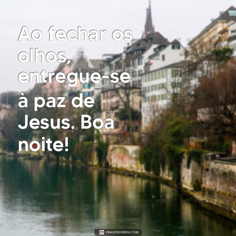 Boa Noite com a Paz de Jesus: Frases Inspiradoras para Acalmar o Coração 