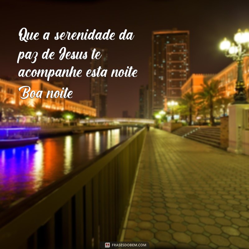 Boa Noite com a Paz de Jesus: Frases Inspiradoras para Acalmar o Coração 