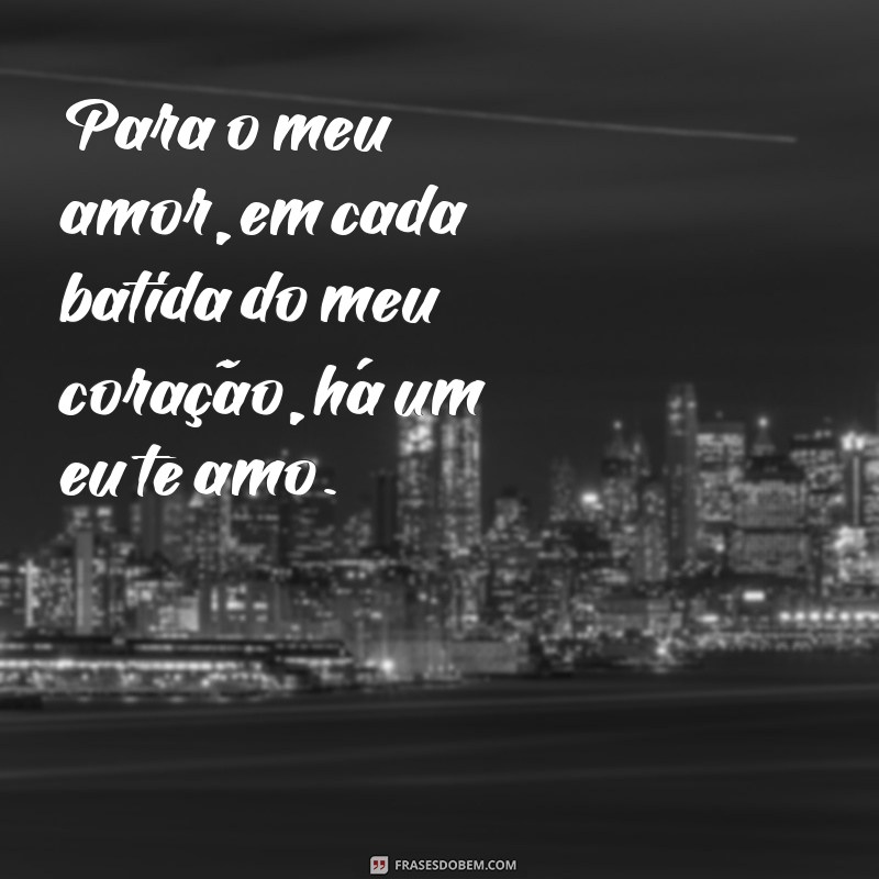 Declarações de Amor: Frases Incríveis para Dizer Eu Te Amo 