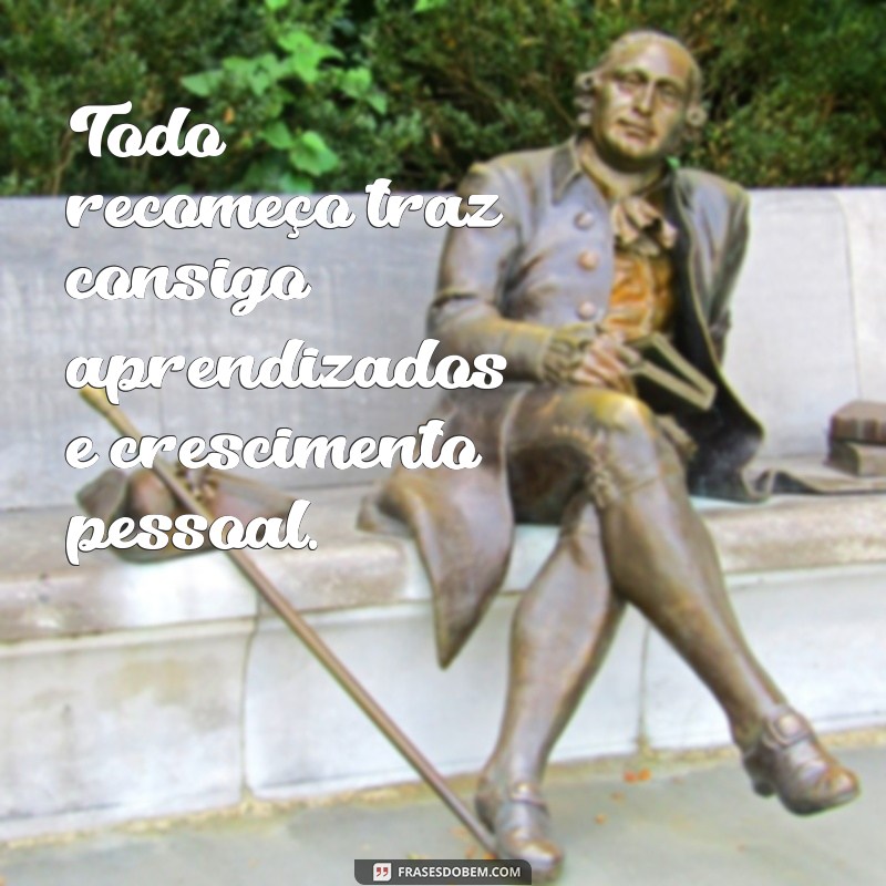 Descubra as melhores frases sobre recomeço para te inspirar a seguir em frente 