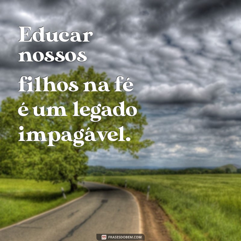 Frases Inspiradoras para Fortalecer sua Família Cristã 