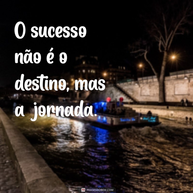 Frases Inspiradoras para Alcançar o Sucesso: Motivação e Sabedoria 