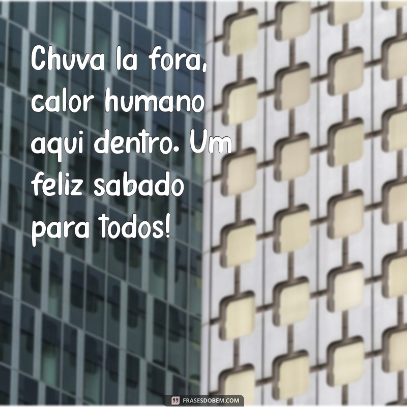 Feliz Sábado com Chuva: 27 Frases para Aproveitar o Dia 