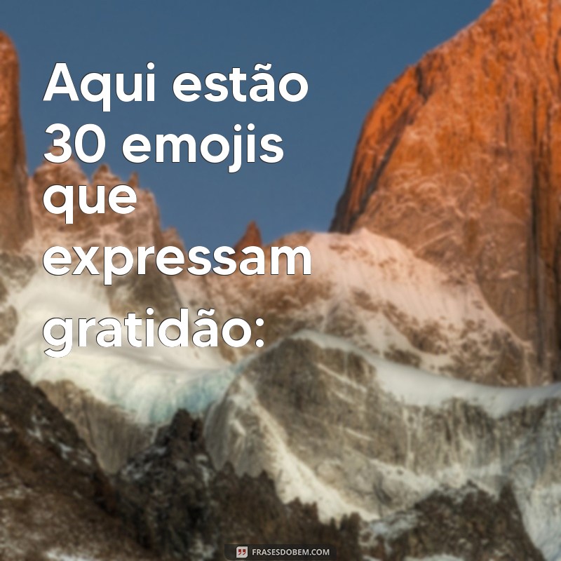 emoji de gratidão Aqui estão 30 emojis que expressam gratidão: