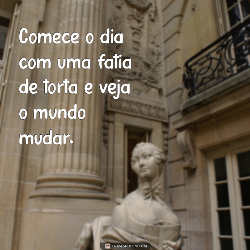 Frases Criativas e Engraçadas para Acompanhar sua Torta 