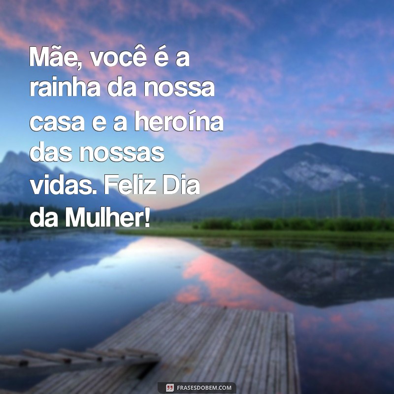 Mensagens Emocionantes para Celebrar o Dia da Mulher com Sua Mãe 