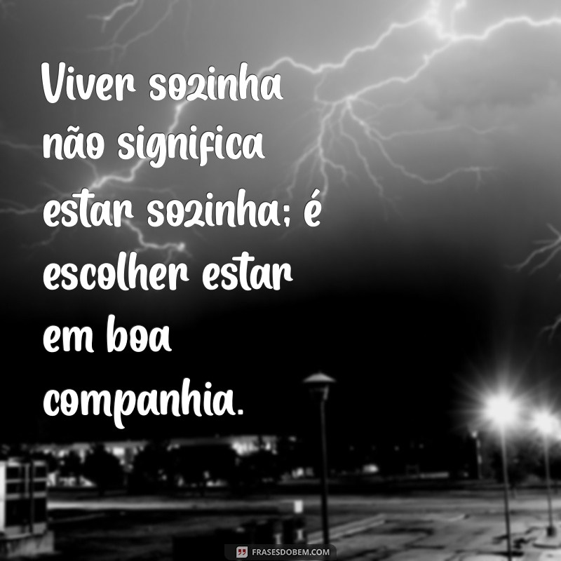 Descubra Frases Inspiradoras para Viver Sozinha e Ser Feliz 