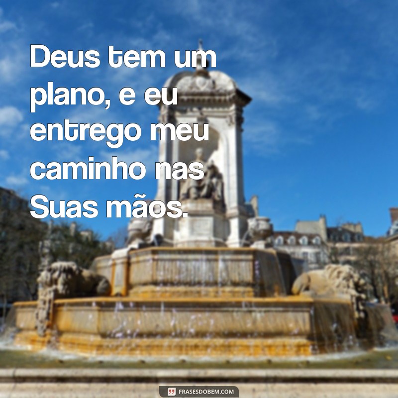 Frases Inspiradoras: Entregando Tudo nas Mãos de Deus 