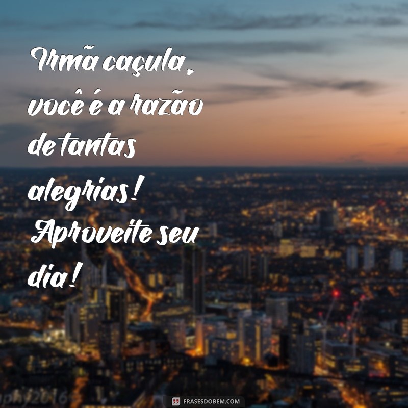 As Melhores Frases de Aniversário para Celebrar Sua Irmã Caçula 