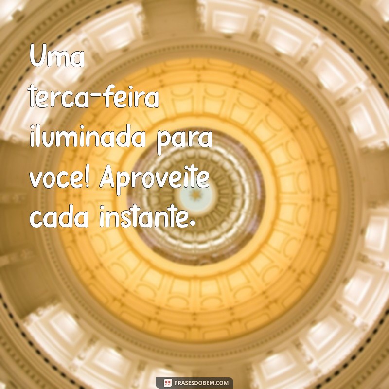 Transforme sua Terça-feira em um Dia Incrível: Dicas e Inspirações 