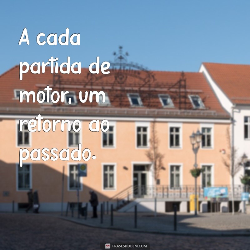 Frases Inspiradoras sobre Carros Antigos: A Magia do Passado sobre Quatro Rodas 