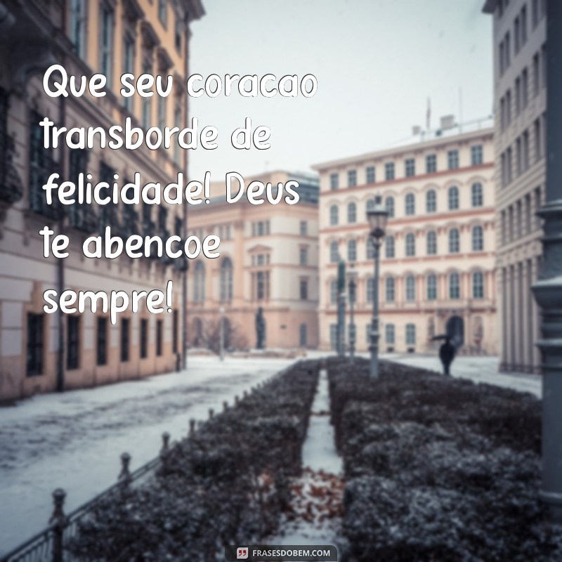 Frases Inspiradoras de Parabéns: Que Deus Te Abençoe Sempre 