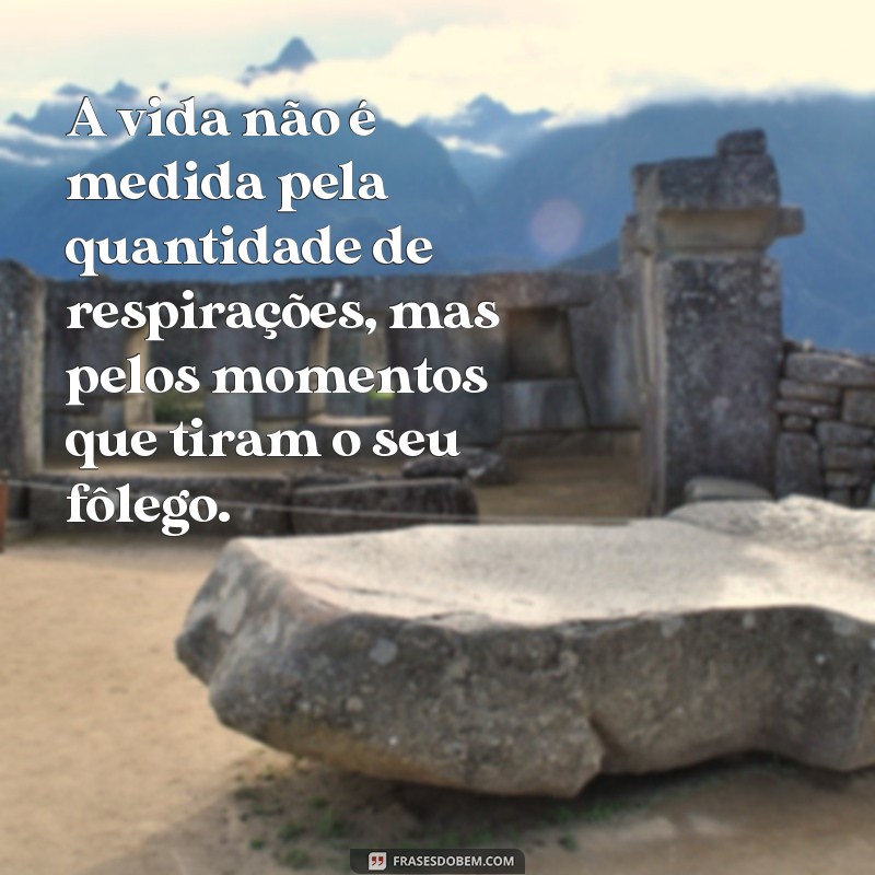 50 Frases Inspiradoras sobre Viver a Vida Plenamente 