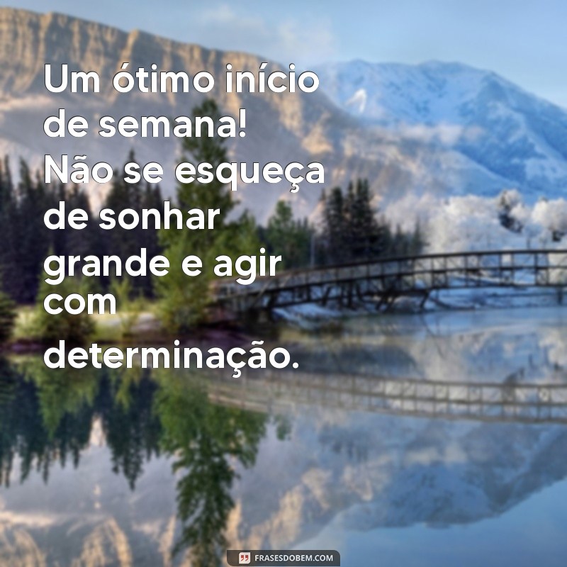 24 Frases Inspiradoras para um Ótimo Início de Semana 