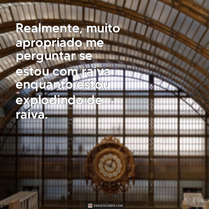 Descubra as melhores frases irônicas para expressar sua raiva! 