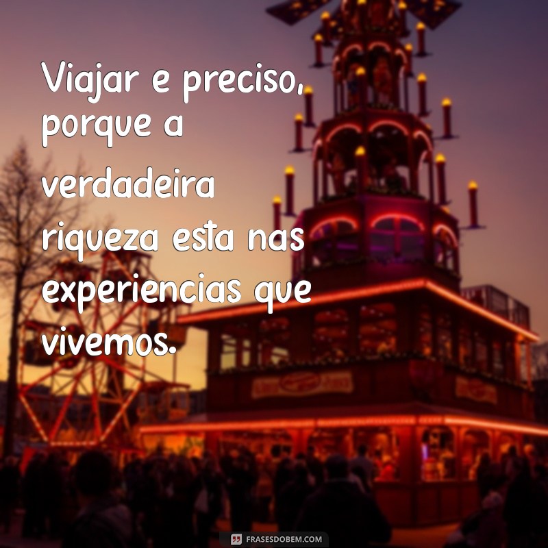 Frases Inspiradoras sobre Viagem: A Importância de Viajar é Preciso 