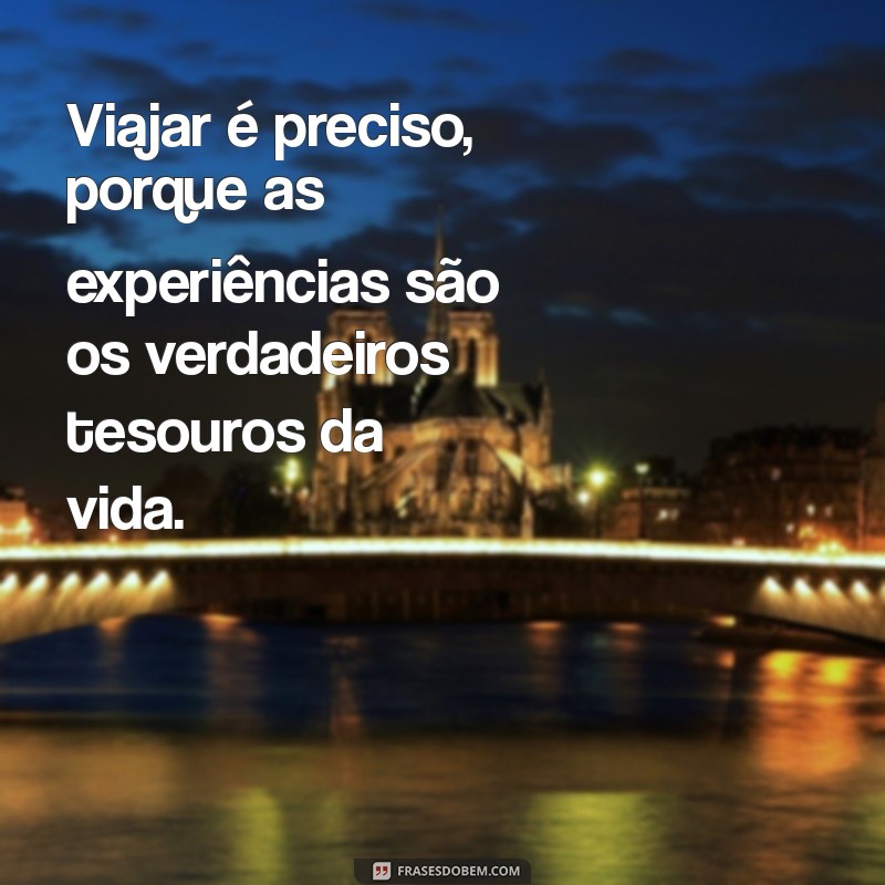 Frases Inspiradoras sobre Viagem: A Importância de Viajar é Preciso 