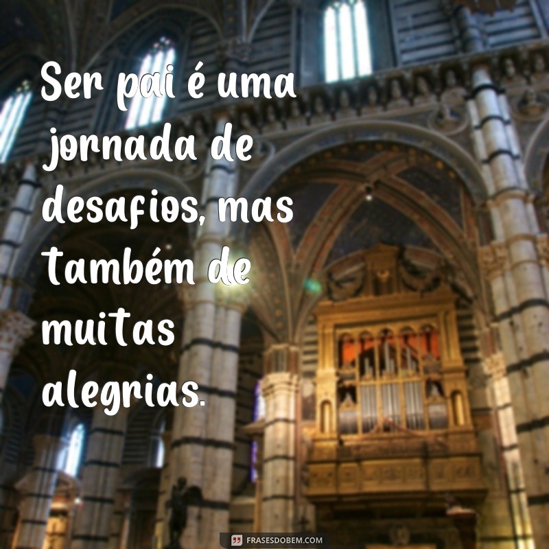 Descubra as Melhores Frases para Expressar o Amor e a Alegria de Ser Pai! 