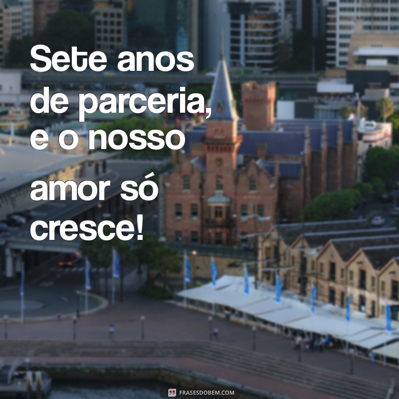 7 Anos Juntos: Mensagens e Frases para Celebrar o Amor 