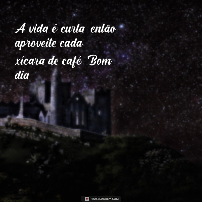 Frases Inspiradoras de Bom Dia para Apreciar com Seu Café 