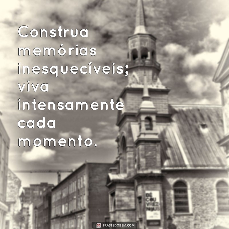 Como Viver Intensamente Cada Momento: Dicas para Aproveitar a Vida ao Máximo 