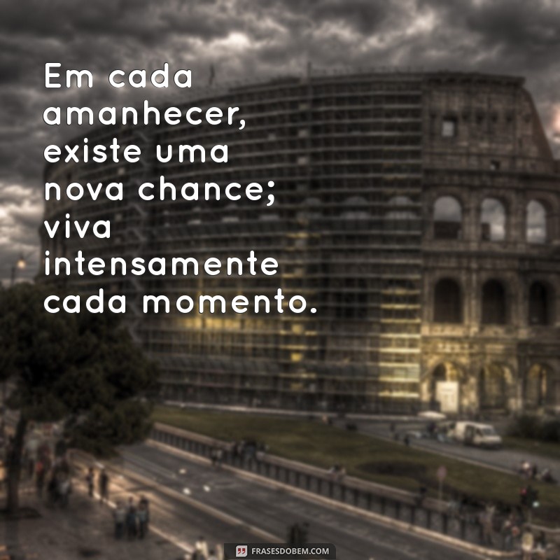 Como Viver Intensamente Cada Momento: Dicas para Aproveitar a Vida ao Máximo 