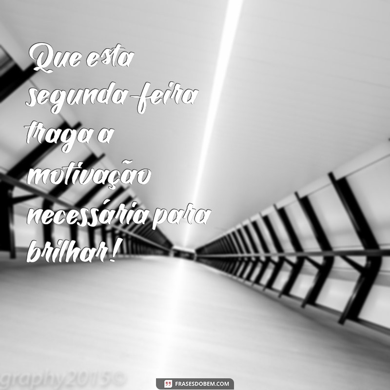 Comece Sua Semana com Positividade: Frases Inspiradoras para uma Feliz Segunda-Feira 