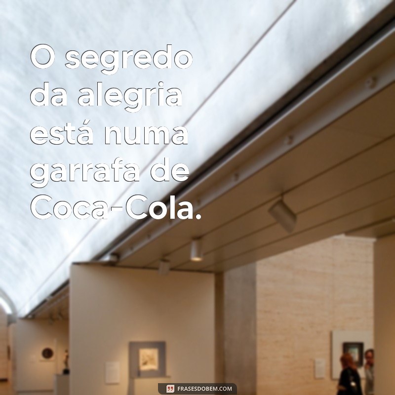 As Melhores Frases da Coca-Cola: Inspiração e Slogan que Marcaram Época 