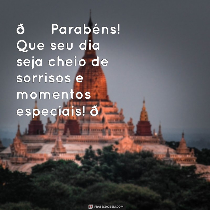 status feliz aniversário 🎉 Parabéns! Que seu dia seja cheio de sorrisos e momentos especiais! 🎂