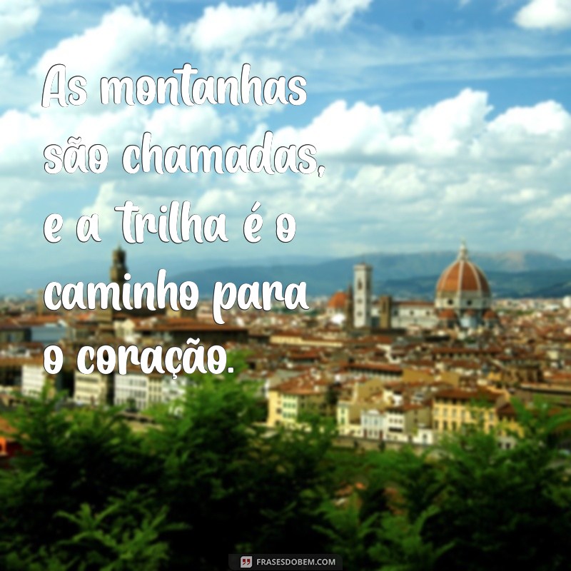 Frases Inspiradoras para Acompanhar Suas Trilhas: Conecte-se com a Natureza 