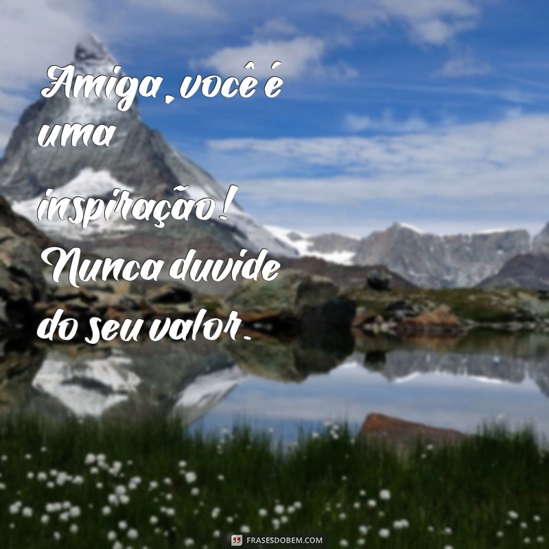 Frases Inspiradoras para Compartilhar com Sua Amiga Especial 