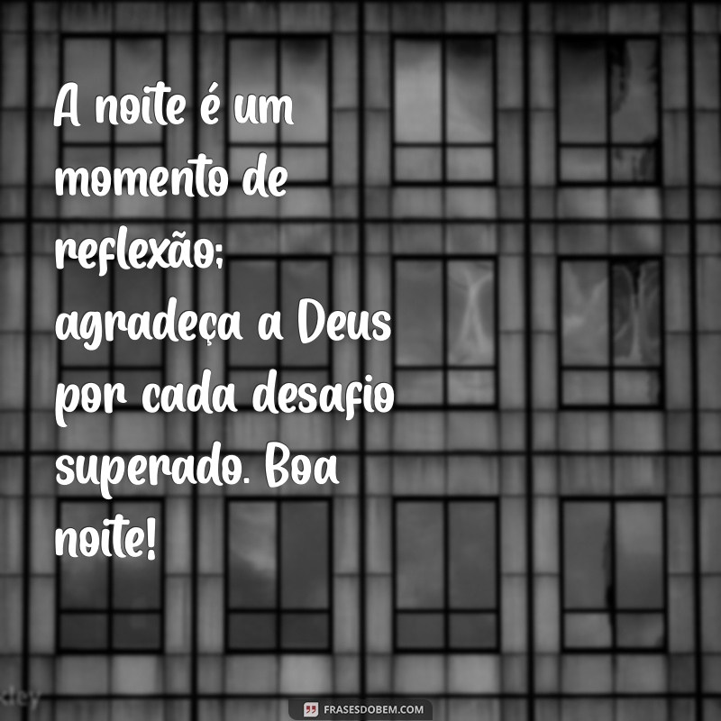 Mensagens de Boa Noite: Agradecendo a Deus com Amor e Gratidão 