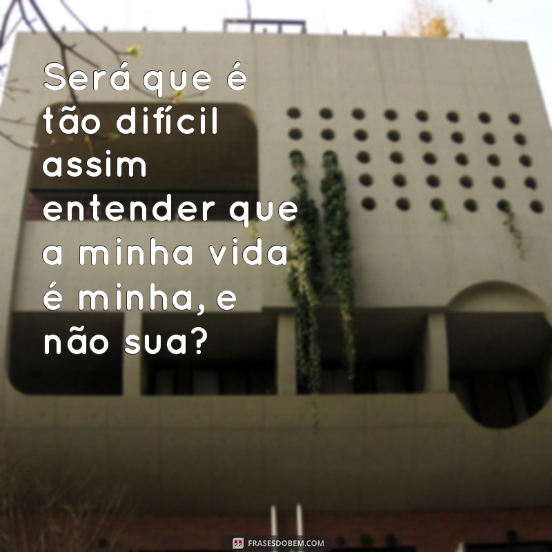 Descubra as melhores frases indiretas para afastar os intrometidos da sua vida 