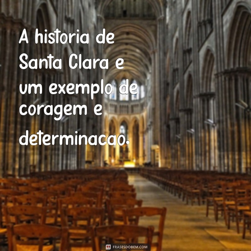 Descubra as Melhores Frases Inspiradoras de Santa Clara para Refletir e Compartilhar 